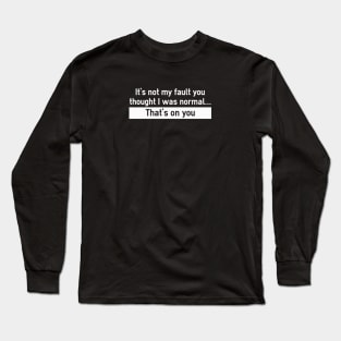 Thought I Was Normal Long Sleeve T-Shirt